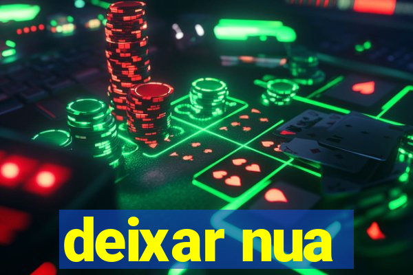 deixar nua